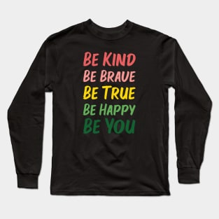 Be Kind Be Brave Be True Be Happy Be You | Red Pink Yellow Green | Black Long Sleeve T-Shirt